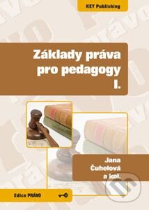 Kniha: Základy práva pro pedagogy I. (Jana Čuhelová, Karel Schelle a kolektiv). Key publishing, 2009 Kniha: Základy práva pro pedagogy I. (Jana Čuhelová, Karel Schelle a kolektiv). Key publishing, 2009