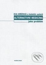 Kniha: Alternativní medicína jako problém (Eva Křížová a kolektív). Karolinum, 2004 Kniha: Alternativní medicína jako problém (Eva Křížová a kolektív). Karolinum, 2004