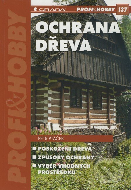 Kniha: Ochrana dřeva (Petr Ptáček). Grada, 2009 Kniha: Ochrana dřeva (Petr Ptáček). Grada, 2009