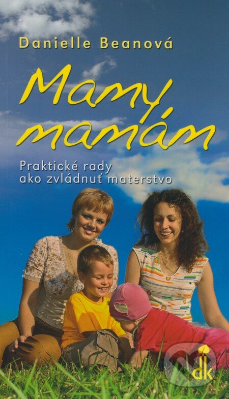 Kniha: Mamy, mamám (Danielle Beanová). Dobrá kniha, 2009 Kniha: Mamy, mamám (Danielle Beanová). Dobrá kniha, 2009