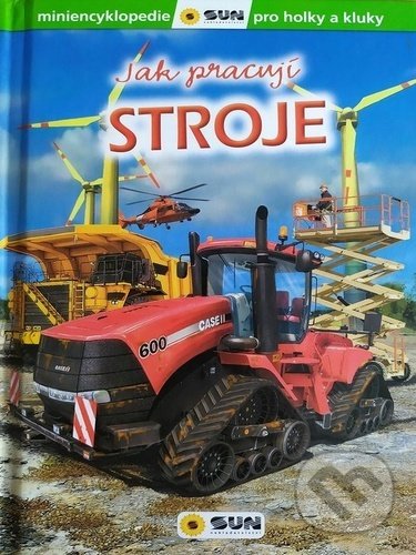 Kniha: Stroje - Jak pracují (SUN). SUN, 2020 Kniha: Stroje - Jak pracují (SUN). SUN, 2020