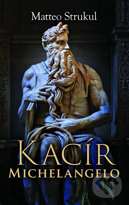 E-kniha: Kacír Michelangelo (Matteo Strukul). Slovart, 2020 E-kniha: Kacír Michelangelo (Matteo Strukul). Slovart, 2020