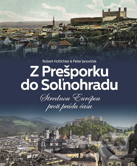 E-kniha: Z Prešporku do Soľnohradu (Peter Janoviček a Robert Hofrichter). Slovart, 2018 E-kniha: Z Prešporku do Soľnohradu (Peter Janoviček a Robert Hofrichter). Slovart, 2018