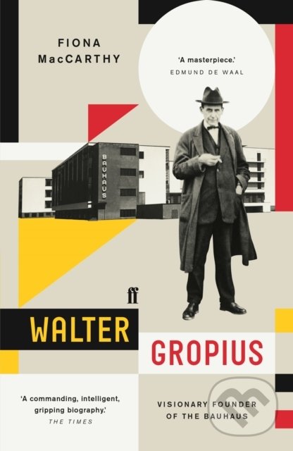 Kniha: Walter Gropius (Fiona MacCarthy). Faber and Faber, 2020 Kniha: Walter Gropius (Fiona MacCarthy). Faber and Faber, 2020