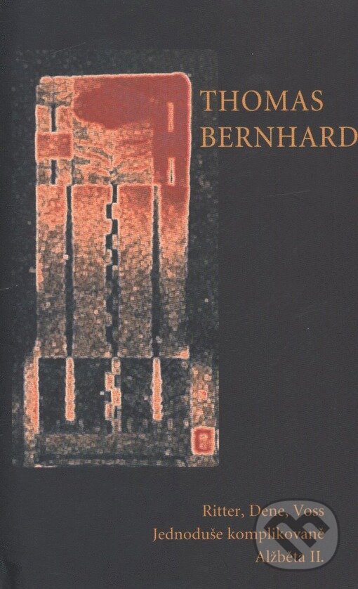 Kniha: Ritter, Dene, Voss: Jednoduše komplikovaně ; Alžběta II. (Thomas Bernhard). Divadelní ústav, 1999 Kniha: Ritter, Dene, Voss: Jednoduše komplikovaně ; Alžběta II. (Thomas Bernhard). Divadelní ústav, 1999