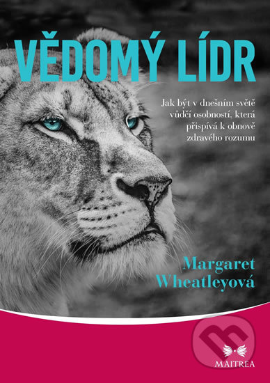Kniha: Vědomý lídr (Margaret Wheatleyová). Maitrea, 2020 Kniha: Vědomý lídr (Margaret Wheatleyová). Maitrea, 2020