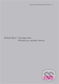 Kniha: Textologie dnes (Michael Špirit). Ústav pro českou literaturu AV, 2020 Kniha: Textologie dnes (Michael Špirit). Ústav pro českou literaturu AV, 2020