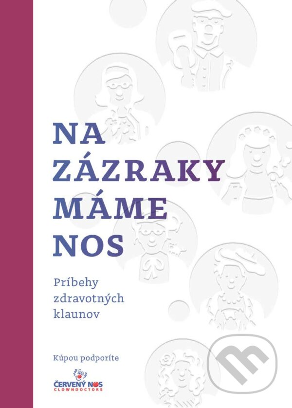 E-kniha: Na zázraky máme nos (Autorský kolektiv). ČERVENÝ NOS Clowndoctors E-kniha: Na zázraky máme nos (Autorský kolektiv). ČERVENÝ NOS Clowndoctors