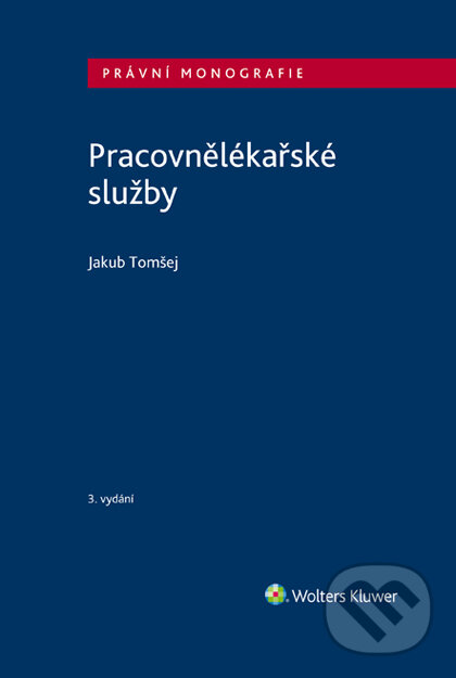 E-kniha: Pracovnělékařské služby, 3. vydání (Jakub Tomšej). Wolters Kluwer ČR, 2020 E-kniha: Pracovnělékařské služby, 3. vydání (Jakub Tomšej). Wolters Kluwer ČR, 2020