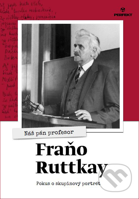 Kniha: Nás pán profesor Fraňo Ruttkay (Autorský kolektiv). Perfekt, 2020 Kniha: Nás pán profesor Fraňo Ruttkay (Autorský kolektiv). Perfekt, 2020