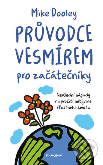 Kniha: Průvodce vesmírem pro začátečníky (Mike Dooley). Pragma, 2020 Kniha: Průvodce vesmírem pro začátečníky (Mike Dooley). Pragma, 2020