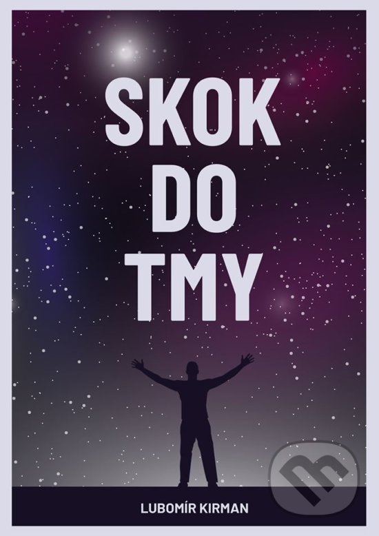 Kniha: Skok do tmy (Lubomír Kirman). Pointa, 2020 Kniha: Skok do tmy (Lubomír Kirman). Pointa, 2020
