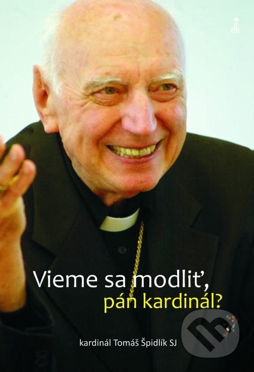 Kniha: Vieme sa modliť, pán kardinál? (Tomáš Špidlík). Dobrá kniha, 2018 Kniha: Vieme sa modliť, pán kardinál? (Tomáš Špidlík). Dobrá kniha, 2018