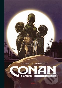 Kniha: Conan z Cimmerie 2 (Robert E. Howard). Argo, 2020 Kniha: Conan z Cimmerie 2 (Robert E. Howard). Argo, 2020