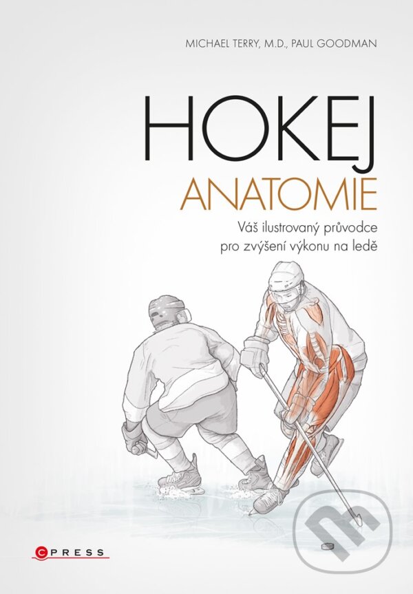 E-kniha: Hokej - anatomie (Michael Terry a Paul Goodman). CPRESS, 2020 E-kniha: Hokej - anatomie (Michael Terry a Paul Goodman). CPRESS, 2020