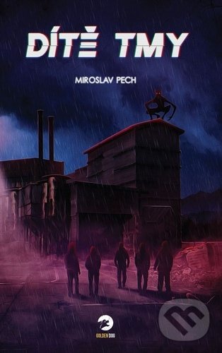Kniha: Dítě tmy (Miroslav Pech). Golden Dog, 2020 Kniha: Dítě tmy (Miroslav Pech). Golden Dog, 2020