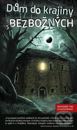 Kniha: Dům do krajiny bezbožných (Ivo Hury). True Paperback, 2020 Kniha: Dům do krajiny bezbožných (Ivo Hury). True Paperback, 2020