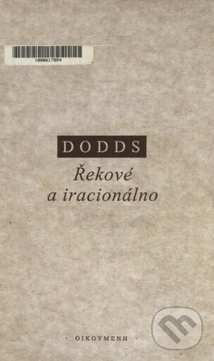 Kniha: Řekové a iracionálno (Eric Robertson Dodds). OIKOYMENH, 2001 Kniha: Řekové a iracionálno (Eric Robertson Dodds). OIKOYMENH, 2001