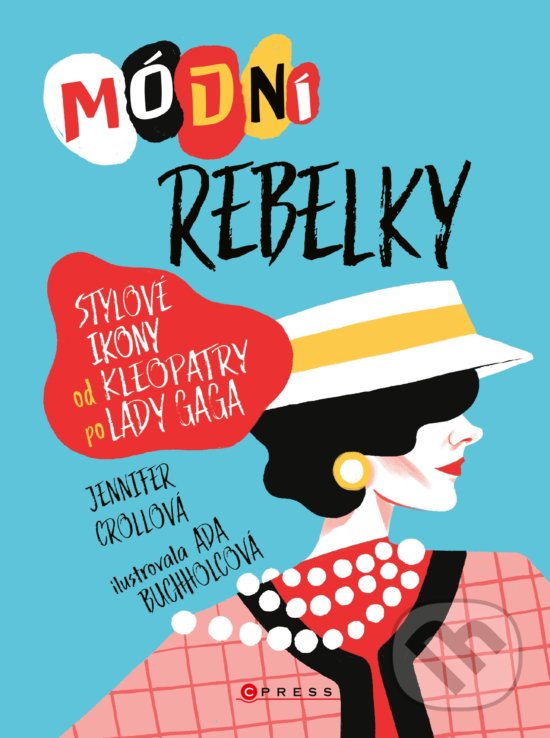 Kniha: Módní rebelky (Jennifer Croll). CPRESS, 2020 Kniha: Módní rebelky (Jennifer Croll). CPRESS, 2020