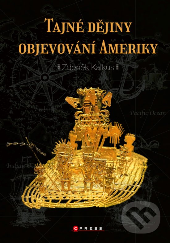 Kniha: Tajné dějiny objevování Ameriky (Zdeněk Kalkus). CPRESS, 2020 Kniha: Tajné dějiny objevování Ameriky (Zdeněk Kalkus). CPRESS, 2020