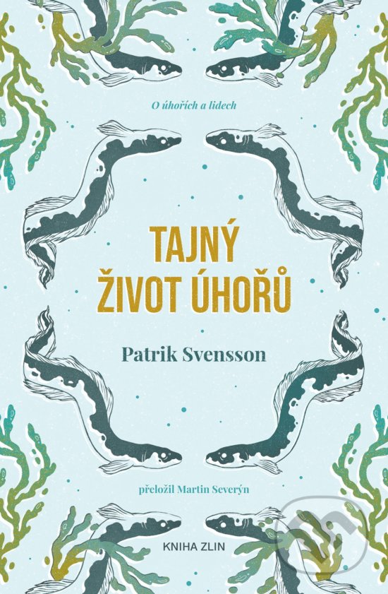 Kniha: Tajný život úhořů (Patrik Svensson). Kniha Zlín, 2020 Kniha: Tajný život úhořů (Patrik Svensson). Kniha Zlín, 2020