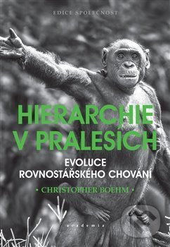 Kniha: Hierarchie v pralesích (Christopher Boehm). Academia, 2020 Kniha: Hierarchie v pralesích (Christopher Boehm). Academia, 2020