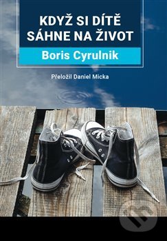 Kniha: Když si dítě sáhne na život (Boris Cyrulník). Triton, 2020 Kniha: Když si dítě sáhne na život (Boris Cyrulník). Triton, 2020