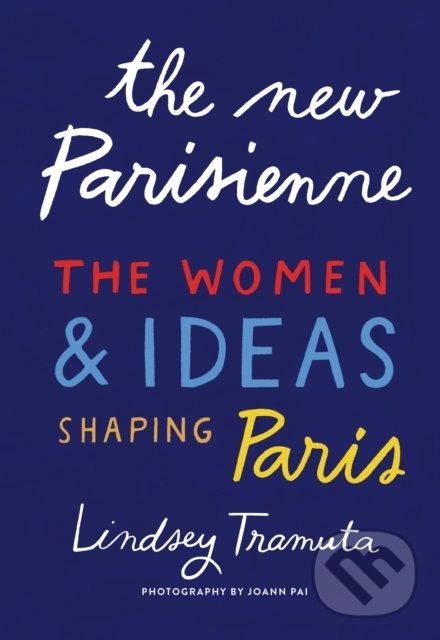 Kniha: The New Parisienne (Lindsey Tramuta a Joann Pai). Harry Abrams, 2020 Kniha: The New Parisienne (Lindsey Tramuta a Joann Pai). Harry Abrams, 2020