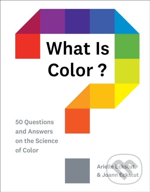 Kniha: What Is Color? (28Arielle Eckstut a Joann Eckstut). Harry Abrams, 2020 Kniha: What Is Color? (28Arielle Eckstut a Joann Eckstut). Harry Abrams, 2020