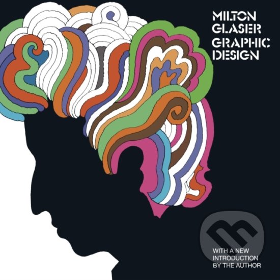 Kniha: Milton Glaser: Graphic Design (Milton Glaser). Harry Abrams, 2020 Kniha: Milton Glaser: Graphic Design (Milton Glaser). Harry Abrams, 2020