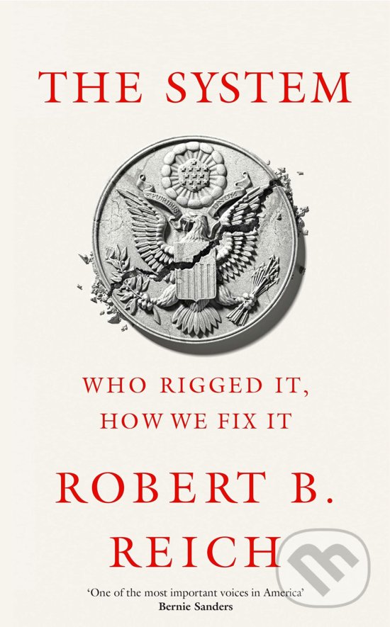 Kniha: The System: Who Rigged It, How We Fix It (Robert B. Reich). Picador, 2020 Kniha: The System: Who Rigged It, How We Fix It (Robert B. Reich). Picador, 2020