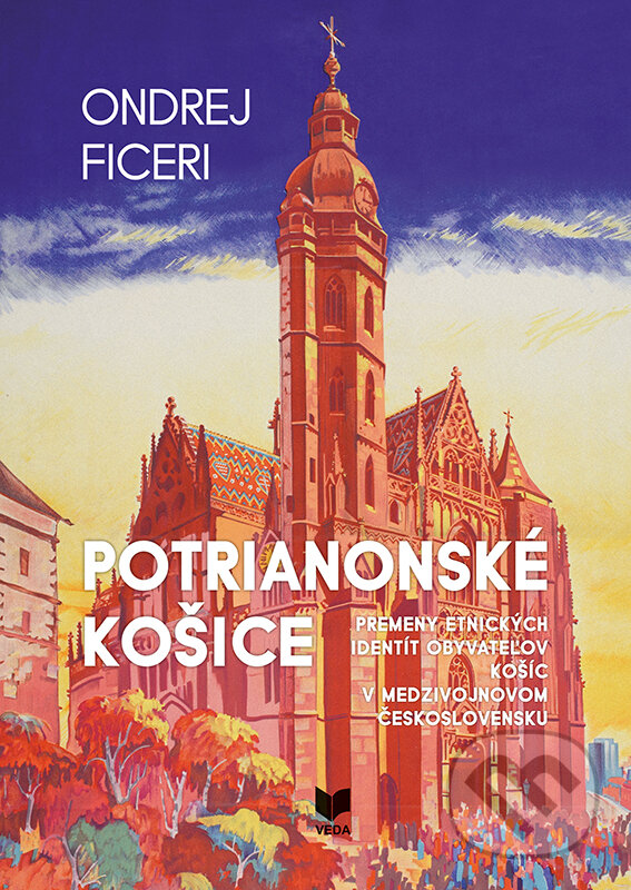 Kniha: Potrianonské Košice (Ondrej Ficeri). VEDA, 2019 Kniha: Potrianonské Košice (Ondrej Ficeri). VEDA, 2019