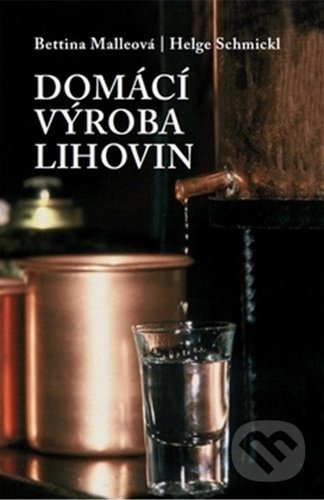 Kniha: Domácí výroba lihovin (Bettina Malleová a Helge Schmicklová). BETA - Dobrovský, 2020 Kniha: Domácí výroba lihovin (Bettina Malleová a Helge Schmicklová). BETA - Dobrovský, 2020