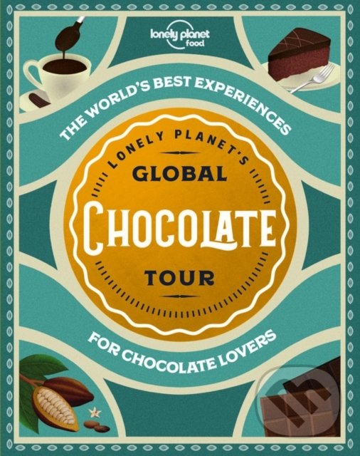 Kniha: Global Chocolate Tour (Lonely Planet). Lonely Planet, 2020 Kniha: Global Chocolate Tour (Lonely Planet). Lonely Planet, 2020