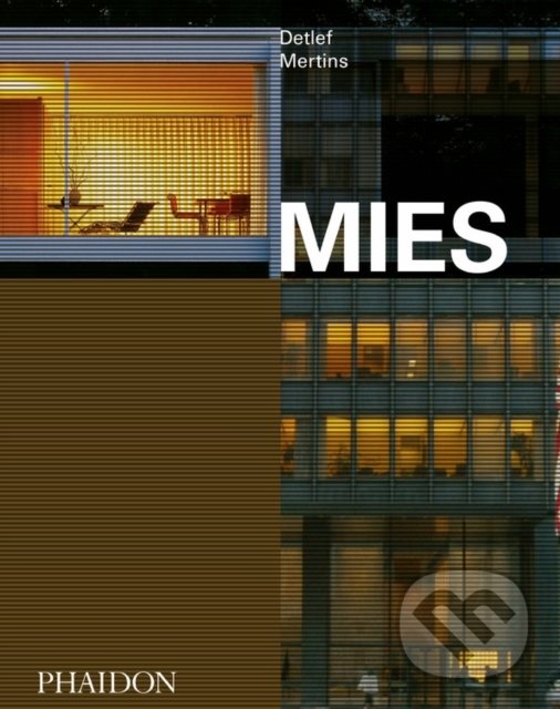 Kniha: Mies (Detlef Mertins). Phaidon, 2020 Kniha: Mies (Detlef Mertins). Phaidon, 2020
