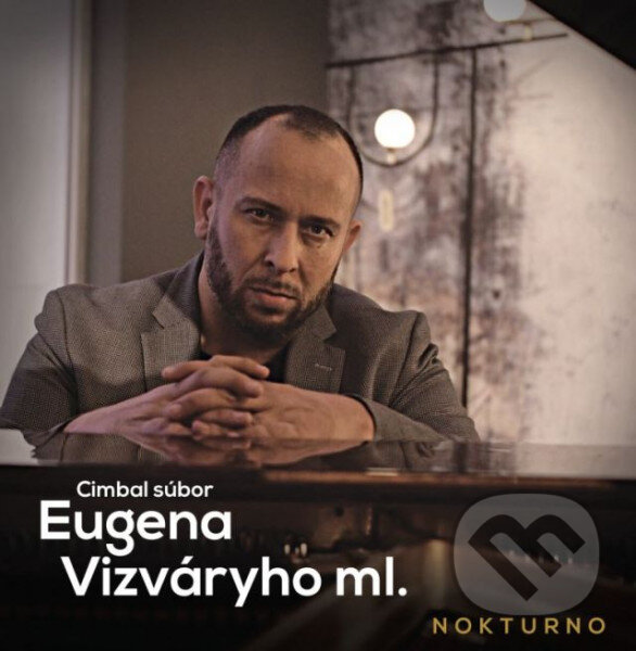 Hudební CD: Cimbal súbor Eugena Vizváryho ml.: Nokturno (Hudobné albumy). Hudobné albumy, 2020 Hudební CD: Cimbal súbor Eugena Vizváryho ml.: Nokturno (Hudobné albumy). Hudobné albumy, 2020