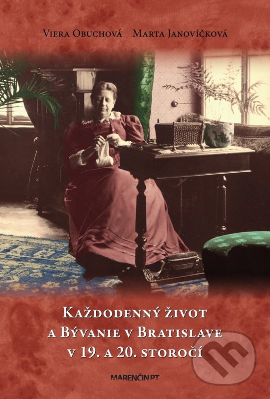 Kniha: Každodenný život a bývanie v Bratislave v 19. a 20. storočí (Marta Janovíčková a Viera Obuchová). Marenčin PT, 2020 Kniha: Každodenný život a bývanie v Bratislave v 19. a 20. storočí (Marta Janovíčková a Viera Obuchová). Marenčin PT, 2020