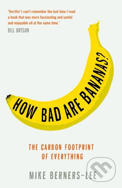 Kniha: How Bad are Bananas? (Mike Berners-Lee). Profile Books, 2020 Kniha: How Bad are Bananas? (Mike Berners-Lee). Profile Books, 2020