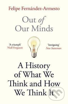 Kniha: Out of Our Minds (Felipe Fernandez-Armesto). Oneworld, 2020 Kniha: Out of Our Minds (Felipe Fernandez-Armesto). Oneworld, 2020