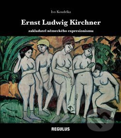 Kniha: Ernst Ludwig Kirchner (Ivo Koudelka). Regulus, 2020 Kniha: Ernst Ludwig Kirchner (Ivo Koudelka). Regulus, 2020