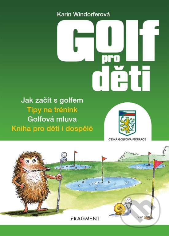 Kniha: Golf pro děti (Greg Cullen a Karin Windorfer). Nakladatelství Fragment, 2020 Kniha: Golf pro děti (Greg Cullen a Karin Windorfer). Nakladatelství Fragment, 2020