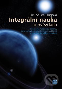 Kniha: Integrální nauka o hvězdách (Ueli Seiler-Hugova). WALD Press, 2010 Kniha: Integrální nauka o hvězdách (Ueli Seiler-Hugova). WALD Press, 2010