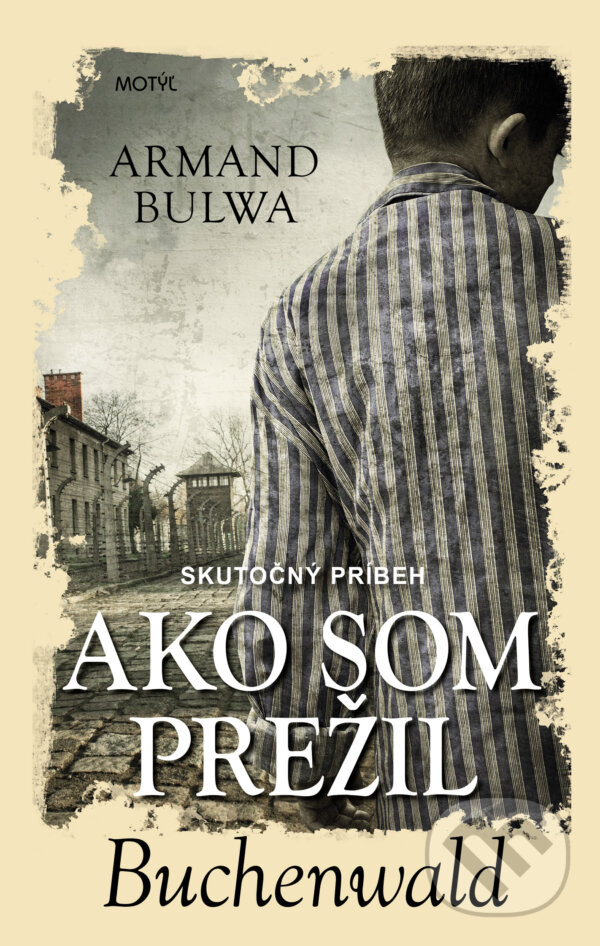 Kniha: Ako som prežil Buchenwald (Armand Bulwa). Motýľ, 2020 Kniha: Ako som prežil Buchenwald (Armand Bulwa). Motýľ, 2020