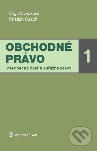 Kniha: Obchodné právo 1 (Kristián Csach a Oľga Ovečková). Wolters Kluwer, 2020 Kniha: Obchodné právo 1 (Kristián Csach a Oľga Ovečková). Wolters Kluwer, 2020