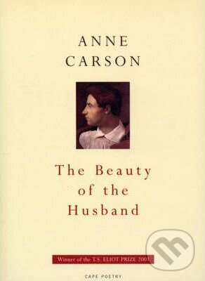 The Beauty Of The Husband - Anne Carson, Jonathan Cape, 2001
