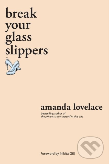 Kniha: break your glass slippers (Amanda Lovelace). Andrews McMeel, 2020 Kniha: break your glass slippers (Amanda Lovelace). Andrews McMeel, 2020