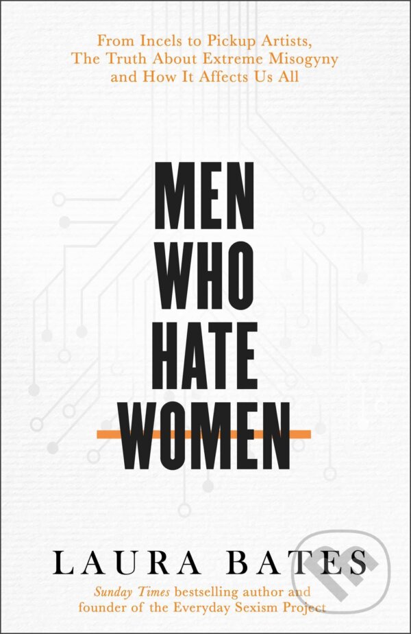 Kniha: Men Who Hate Women (Laura Bates). Simon & Schuster, 2020 Kniha: Men Who Hate Women (Laura Bates). Simon & Schuster, 2020