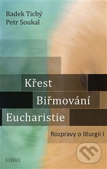 Kniha: Křest, biřmování, eucharistie (Petr Soukal). Krystal OP, 2020 Kniha: Křest, biřmování, eucharistie (Petr Soukal). Krystal OP, 2020
