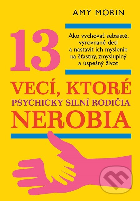 E-kniha: 13 vecí, ktoré psychicky silní rodičia nerobia (Amy Morin). Eastone Books, 2019 E-kniha: 13 vecí, ktoré psychicky silní rodičia nerobia (Amy Morin). Eastone Books, 2019