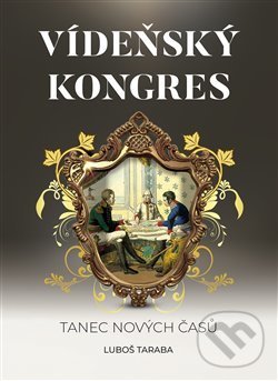 Kniha: Vídeňský kongres (Luboš Taraba). Epocha, 2020 Kniha: Vídeňský kongres (Luboš Taraba). Epocha, 2020